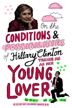 Watch On the Conditions and Possibilities of Hillary Clinton Taking Me as Her Young Lover Movies Online Free