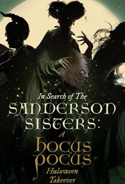 Watch In Search of the Sanderson Sisters: A Hocus Pocus Hulaween Takeover Movies Online Free