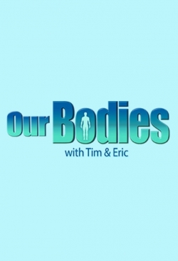 Watch Our Bodies with Tim & Eric Movies Online Free