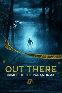 Watch OUT THERE: Crimes of the Paranormal Movies Online Free