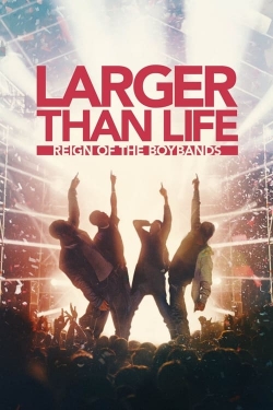 Watch Larger than Life: Reign of the Boybands Movies Online Free