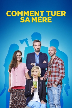 Watch Comment tuer sa mère Movies Online Free