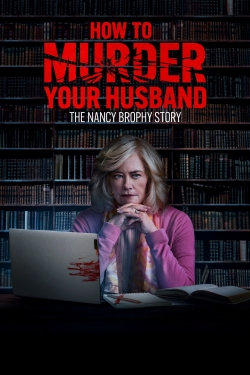 Watch How to Murder Your Husband: The Nancy Brophy Story Movies Online Free