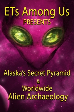 Watch ETs Among Us Presents: Alaska's Secret Pyramid and Worldwide Alien Archaeology Movies Online Free