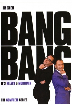 Watch Bang, Bang, It's Reeves and Mortimer Movies Online Free