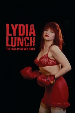 Watch Lydia Lunch: The War Is Never Over Movies Online Free