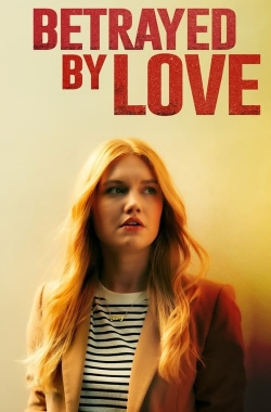 Watch Betrayed by Love Movies Online Free